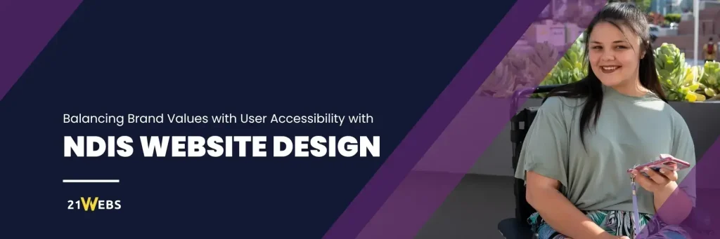 NDIS Website Design – The Crucial Balance of Brand Values and User Accessibility [Updated]