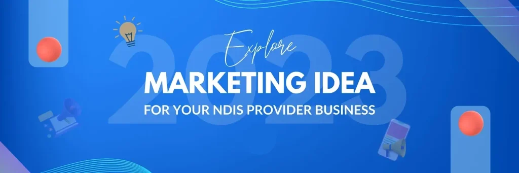 Marketing Ideas for NDIS Providers [Updated]