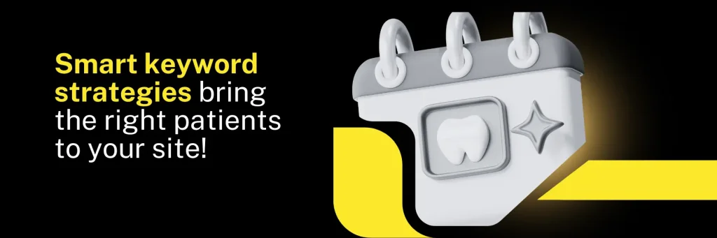 Smart keyword strategies bring the right patients to your site!