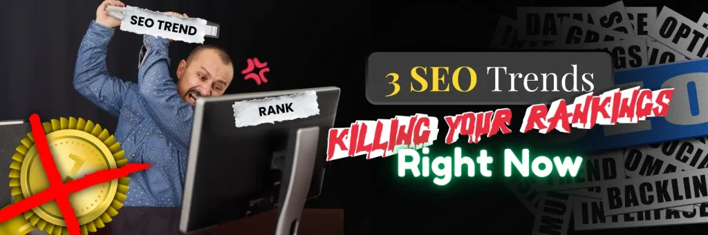 3 SEO Trends Killing Your Rankings Right Now
