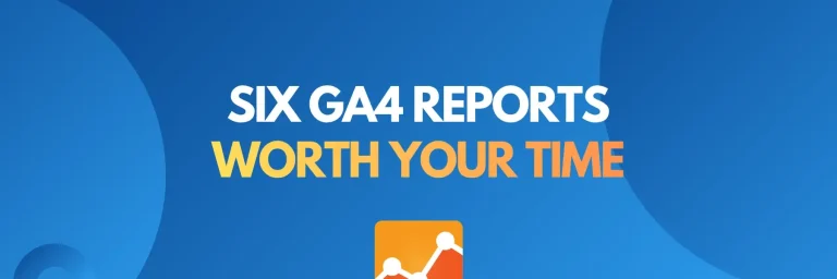 GA4 reports cover: six GA4 reports worth your time every month